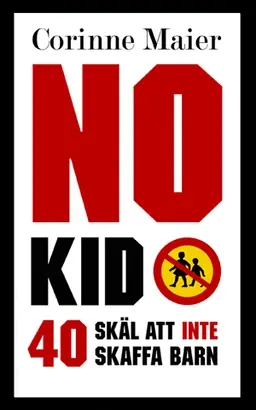 No Kid : 40 skäl att inte att skaffa barn